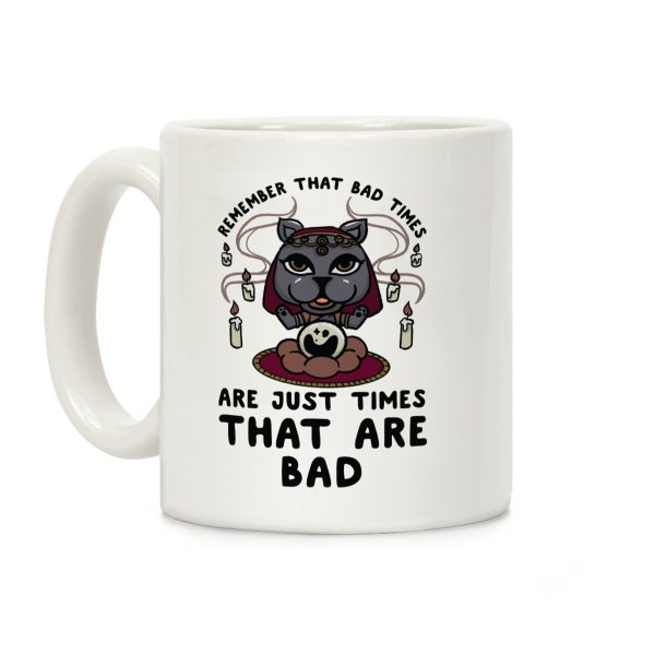 Remember That Bad Times are Just Times That Are Bad Katrina Coffee Mug Remember That Bad Times are Just Times That Are Bad Katrina Coffee Mug