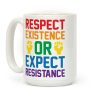 Respect Existence Or Expect Resistance Coffee Mug Respect Existence Or Expect Resistance Coffee Mug