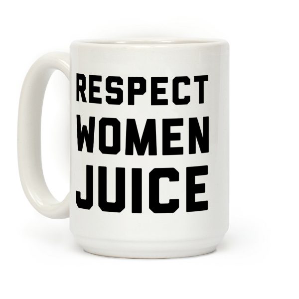 Respect Women Juice Coffee Mug Respect Women Juice Coffee Mug