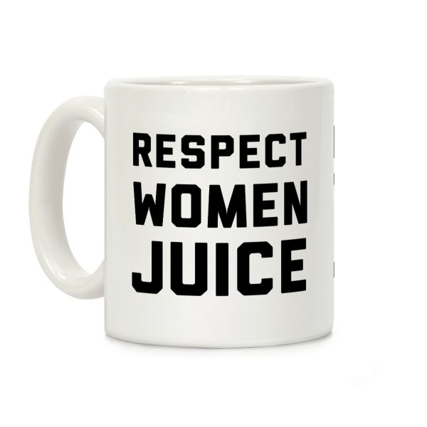 Respect Women Juice Coffee Mug Respect Women Juice Coffee Mug