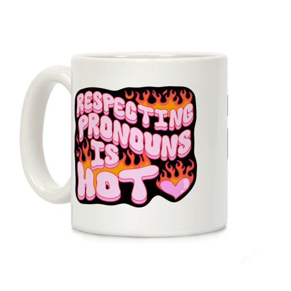 Respecting Pronouns Is Hot Coffee Mug Respecting Pronouns Is Hot Coffee Mug