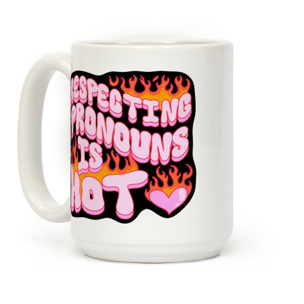 Respecting Pronouns Is Hot Coffee Mug Respecting Pronouns Is Hot Coffee Mug
