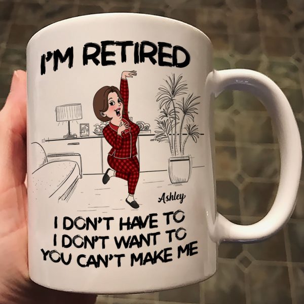 Retired I Don't Want To I Don't Have To Personalized Mug, Funny Retirement Gift For Colleagues, Mom, Dad