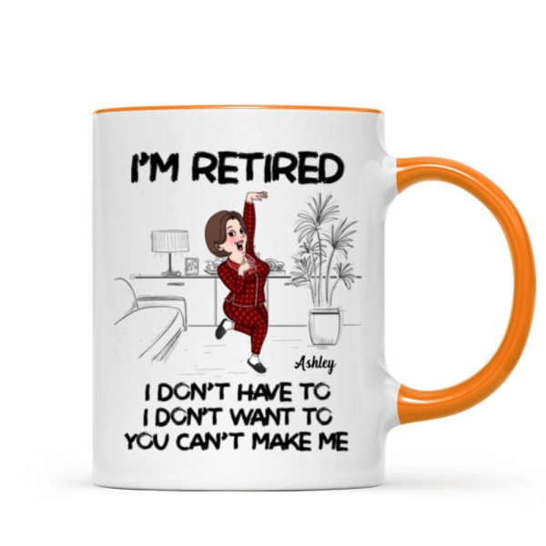 Retired I Don't Want To I Don't Have To Personalized Mug, Funny Retirement Gift For Colleagues, Mom, Dad