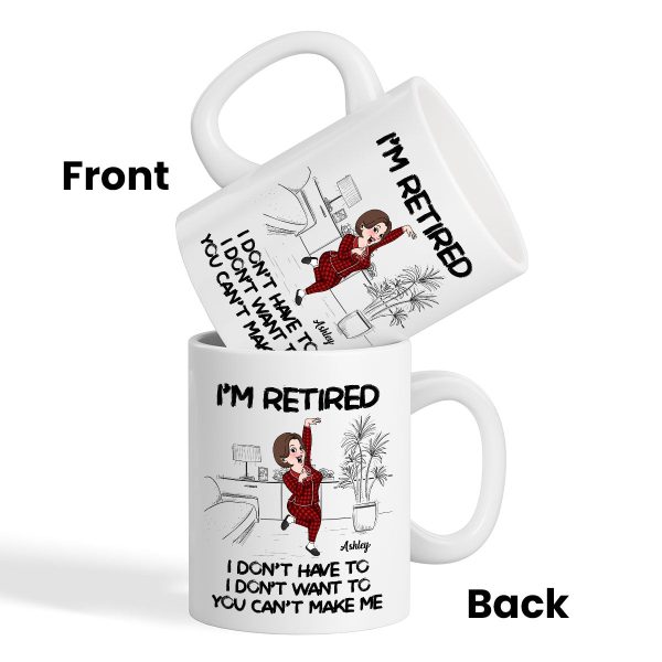 Retired I Don't Want To I Don't Have To Personalized Mug, Funny Retirement Gift For Colleagues, Mom, Dad