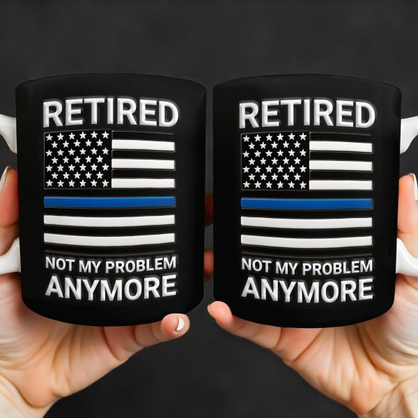 Retired Not My Problem Anymore, American Flag and Text - Personalized Custom Coffee Mug - OFC016_MG