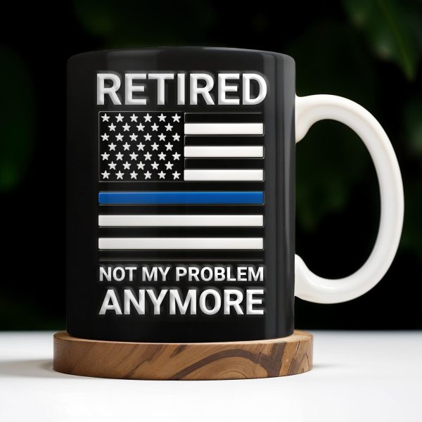 Retired Not My Problem Anymore, American Flag and Text - Personalized Custom Coffee Mug - OFC016_MG