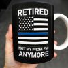 Retired Not My Problem Anymore, American Flag and Text - Personalized Custom Coffee Mug - OFC016_MG