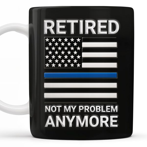 Retired Not My Problem Anymore, American Flag and Text - Personalized Custom Coffee Mug - OFC016_MG