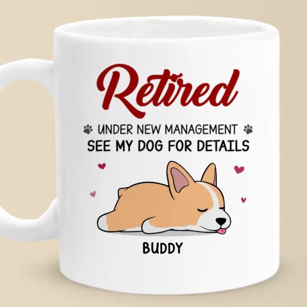 Retired Under New Management - Dog Personalized Custom Mug - Appreciation, Retirement Gift For Coworkers, Work Friends, Colleagues, Family Members, Pet Owners, Pet Lovers Retired Under New Management - Dog Personalized Custom Mug - Appreciation, Retirement Gift For Coworkers, Work Friends, Colleagues, Family Members, Pet Owners, Pet Lovers