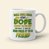 Roll Roll Roll Your Dope Gently To The End Personalized Weed Mug Gift For Friends
