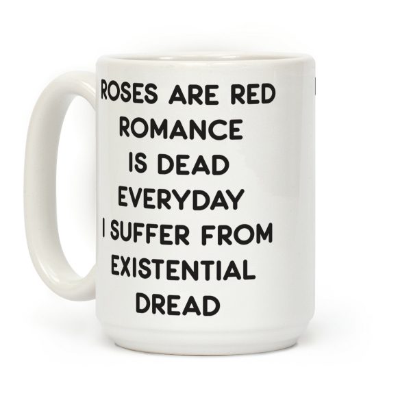 Rose Are Red, Romance Is Dead, Everyday I Suffer From Existential Dread Coffee Mug
