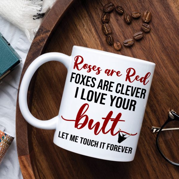 Roses Are Red Foxes Are Clever I Love Your Butt Let Me Touch It Forever, Butt Naughty Couples White Mug Roses Are Red Foxes Are Clever I Love Your Butt Let Me Touch It Forever, Butt Naughty Couples White Mug