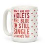 Roses Are Red, Violets Are Blue, I'm Still Single So There's That Coffee Mug Roses Are Red, Violets Are Blue, I'm Still Single So There's That Coffee Mug