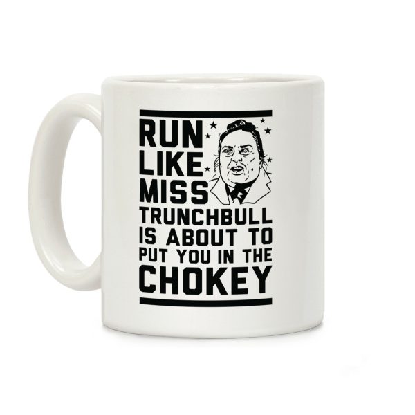 Run Like Miss Trunchbull's About to Put You in the Chokey Coffee Mug Run Like Miss Trunchbull's About to Put You in the Chokey Coffee Mug