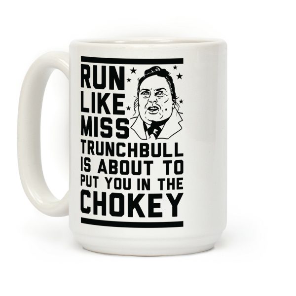 Run Like Miss Trunchbull's About to Put You in the Chokey Coffee Mug Run Like Miss Trunchbull's About to Put You in the Chokey Coffee Mug