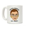 Ruth Bader Go Away Coffee Mug Ruth Bader Go Away Coffee Mug