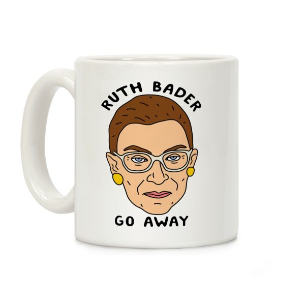 Ruth Bader Go Away Coffee Mug Ruth Bader Go Away Coffee Mug