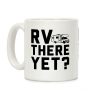 RV There Yet? Coffee Mug