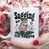 Sagging But Still Gagging Personalized Mug, Sarcastic Grandma Mug With Custom Name Sagging But Still Gagging Personalized Mug, Sarcastic Grandma Mug With Custom Name