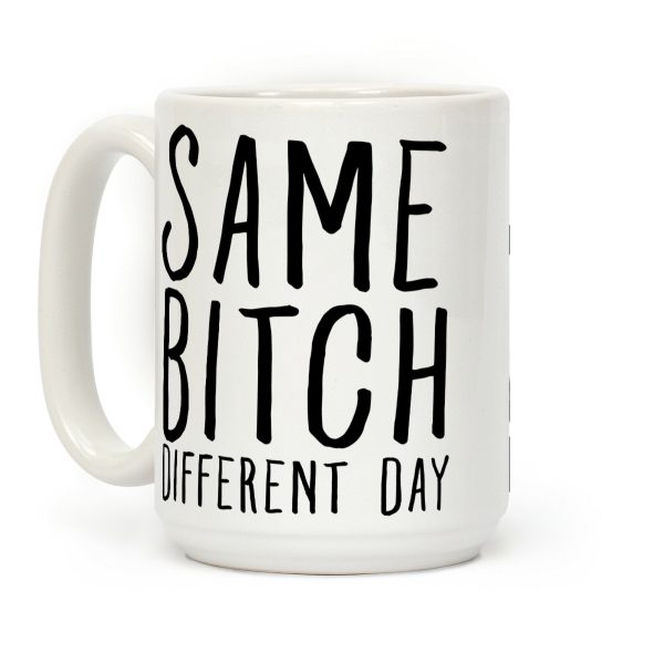 Same Bitch Different Day Coffee Mug