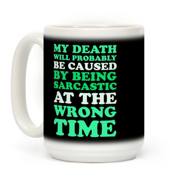 Sarcastic At The Wrong Time Coffee Mug Sarcastic At The Wrong Time Coffee Mug