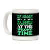 Sarcastic At The Wrong Time Coffee Mug Sarcastic At The Wrong Time Coffee Mug