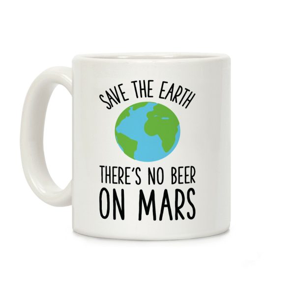 Save the Earth No Beer Coffee Mug Save the Earth No Beer Coffee Mug