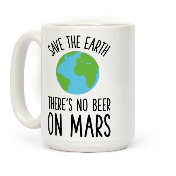 Save the Earth No Beer Coffee Mug Save the Earth No Beer Coffee Mug