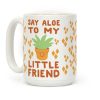 Say Aloe to my Little Friend Coffee Mug Say Aloe to my Little Friend Coffee Mug