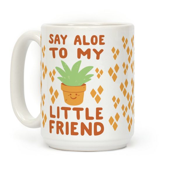 Say Aloe to my Little Friend Coffee Mug Say Aloe to my Little Friend Coffee Mug