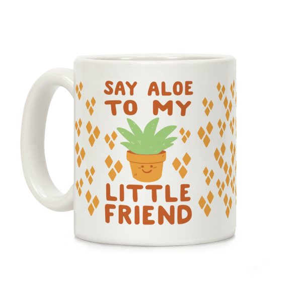 Say Aloe to my Little Friend Coffee Mug Say Aloe to my Little Friend Coffee Mug