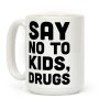 Say No to Kids, Drugs Coffee Mug Say No to Kids, Drugs Coffee Mug