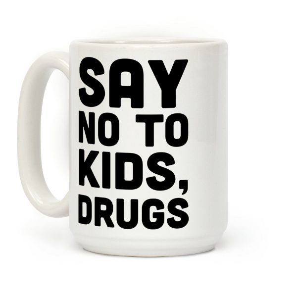 Say No to Kids, Drugs Coffee Mug Say No to Kids, Drugs Coffee Mug