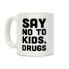 Say No to Kids, Drugs Coffee Mug Say No to Kids, Drugs Coffee Mug