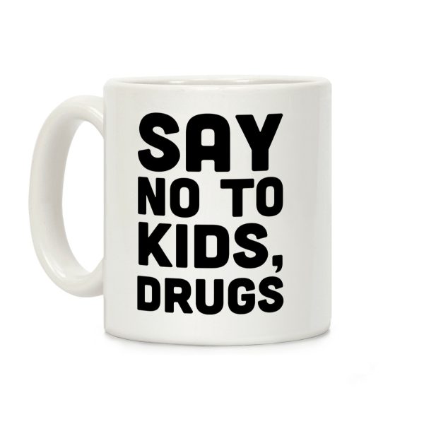 Say No to Kids, Drugs Coffee Mug Say No to Kids, Drugs Coffee Mug