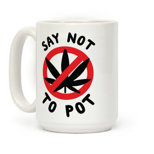 Say Not to Pot Coffee Mug Say Not to Pot Coffee Mug