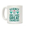 Science And I Have Great Chemistry Coffee Mug Science And I Have Great Chemistry Coffee Mug