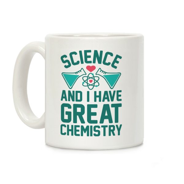 Science And I Have Great Chemistry Coffee Mug Science And I Have Great Chemistry Coffee Mug