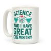 Science And I Have Great Chemistry Coffee Mug Science And I Have Great Chemistry Coffee Mug