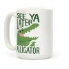 See Ya Later, Alligator Coffee Mug See Ya Later, Alligator Coffee Mug