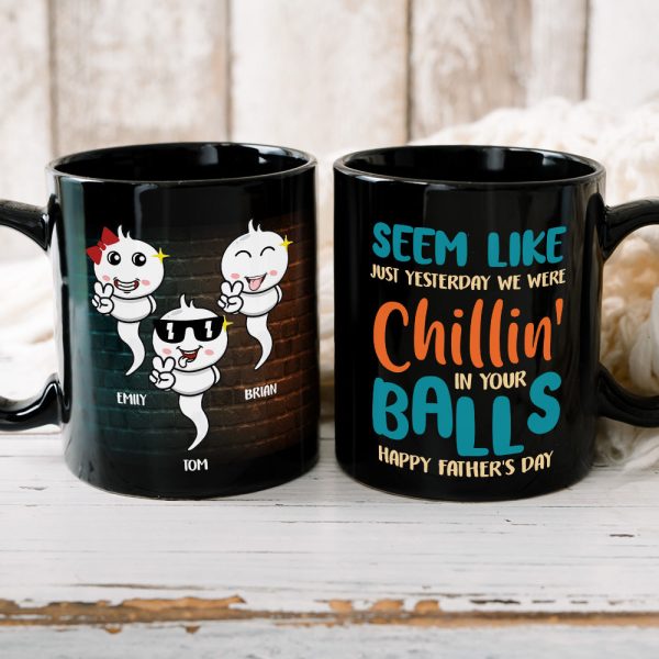 Seem Like Just Yesterday We Were Chillin' In Your Balls, Personalized Coffee Mug, Gift For Dad Seem Like Just Yesterday We Were Chillin' In Your Balls, Personalized Coffee Mug, Gift For Dad