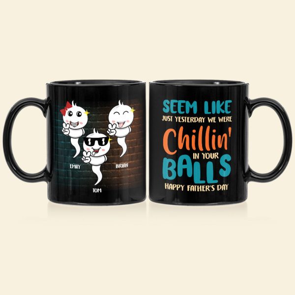 Seem Like Just Yesterday We Were Chillin' In Your Balls, Personalized Coffee Mug, Gift For Dad Seem Like Just Yesterday We Were Chillin' In Your Balls, Personalized Coffee Mug, Gift For Dad
