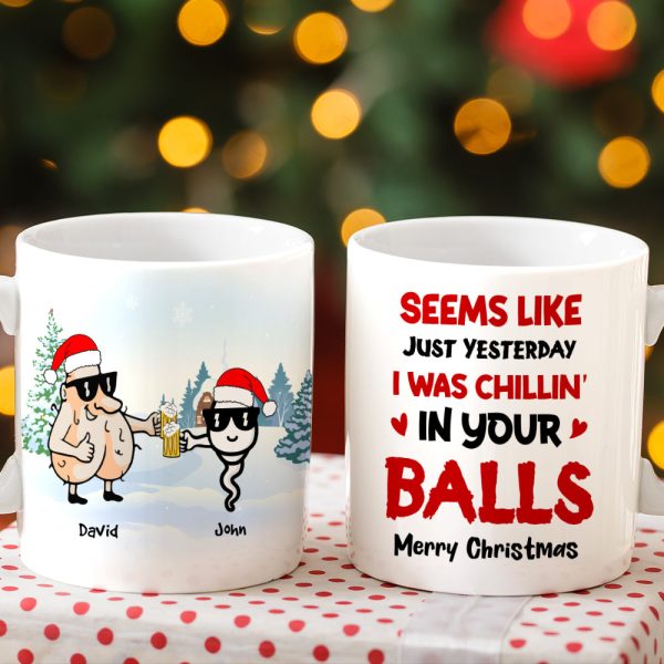 Seems Like Yesterday We Were Chillin' In Your Balls, Personalized Christmas Dad Mug, Gift For Family