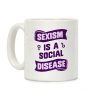 Sexism Is A Social Disease Coffee Mug Sexism Is A Social Disease Coffee Mug
