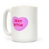 Sexy Bitch Candy Heart Coffee Mug Sexy Bitch Candy Heart Coffee Mug