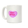 Sexy Bitch Candy Heart Coffee Mug Sexy Bitch Candy Heart Coffee Mug