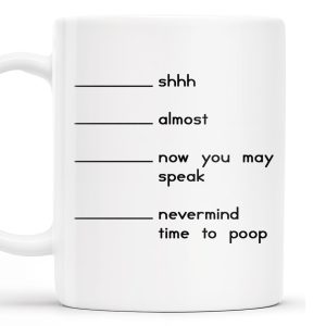 Shhh Almost Now You May Speak Nevermind Time To Poop Mug - Personalized Custom Coffee Mug - COL091_MG