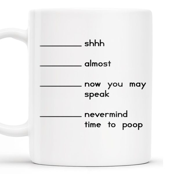 Shhh Almost Now You May Speak Nevermind Time To Poop Mug - Personalized Custom Coffee Mug - COL091_MG Shhh Almost Now You May Speak Nevermind Time To Poop Mug - Personalized Custom Coffee Mug - COL091_MG