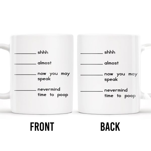 Shhh Almost Now You May Speak Nevermind Time To Poop Mug - Personalized Custom Coffee Mug - COL091_MG Shhh Almost Now You May Speak Nevermind Time To Poop Mug - Personalized Custom Coffee Mug - COL091_MG